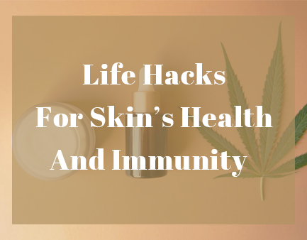 Life Hacks for Skin's Health and Immunity