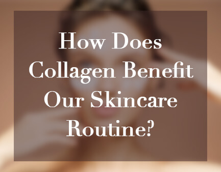 How Does Collagen Benefit Our Skincare Routine?